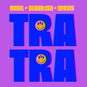 HUGEL & BLOND_ISH & NFASIS - TRA TRA